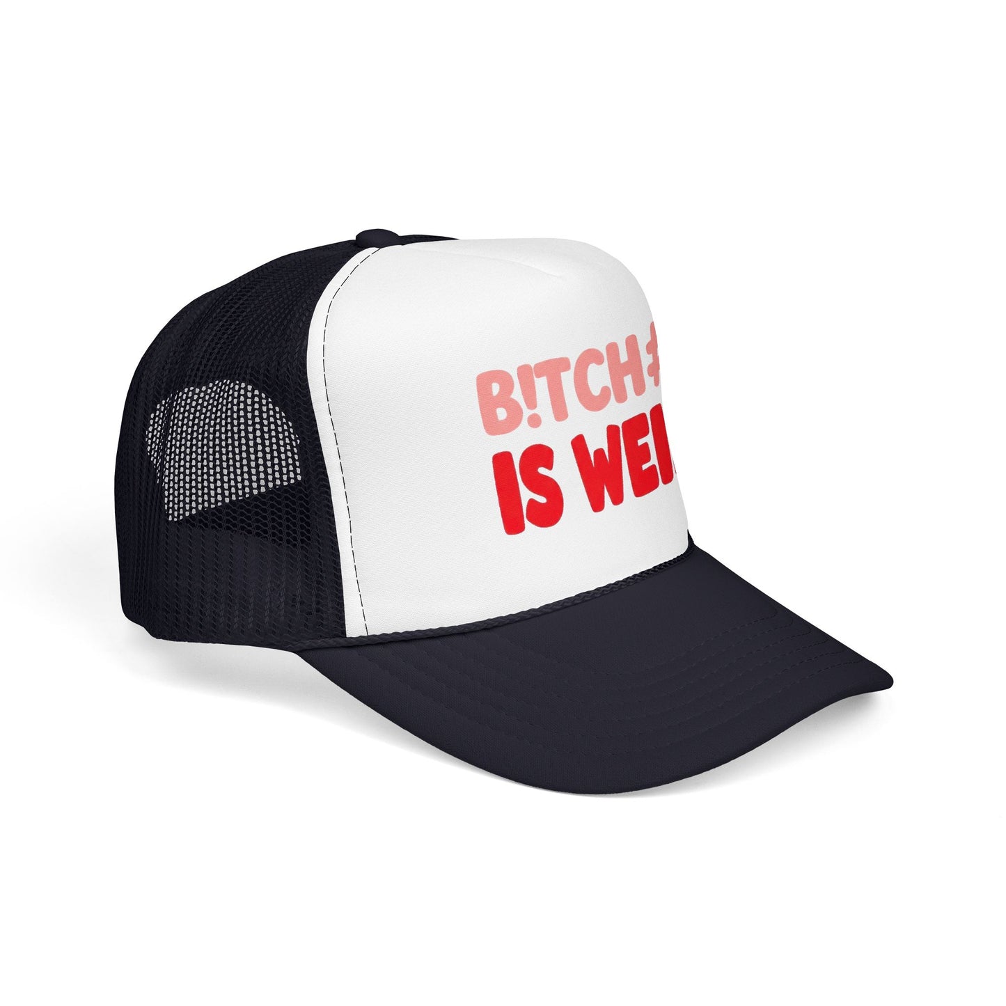 Foam Trucker Hat — "B!tch#s Is Weird" Graphic Cap