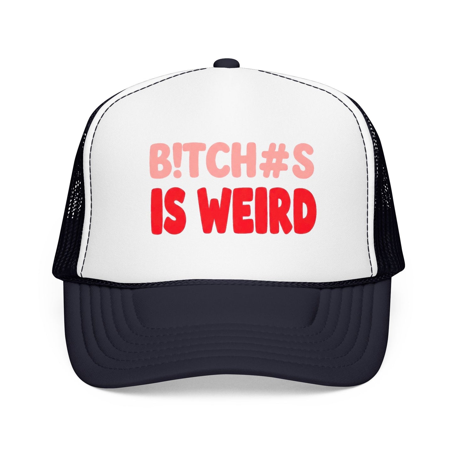 Foam Trucker Hat — "B!tch#s Is Weird" Graphic Cap