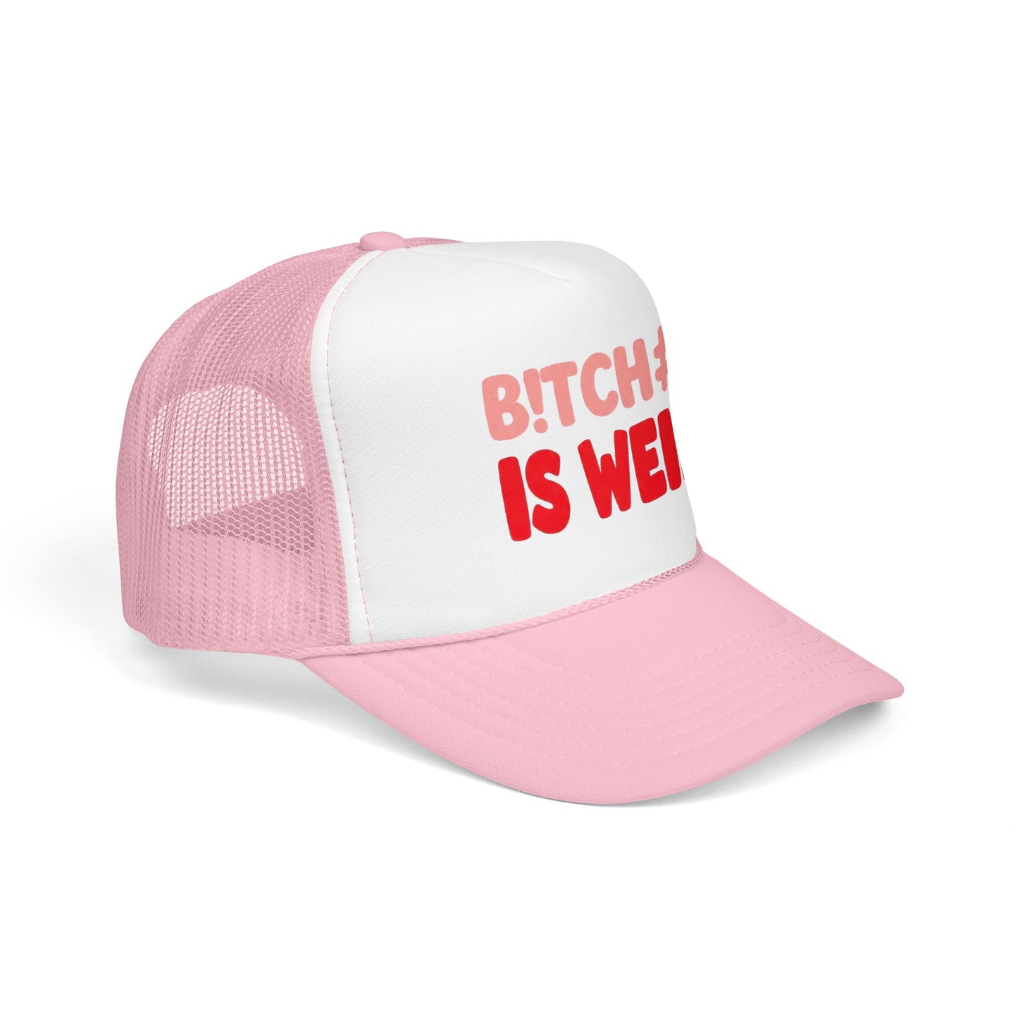 Foam Trucker Hat — "B!tch#s Is Weird" Graphic Cap