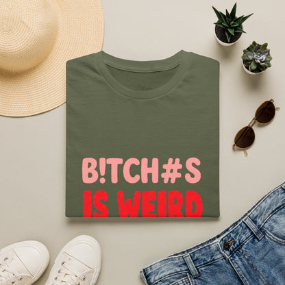 Graphic Tee — "B!tch#s Is Weird" Bold Statement T-Shirt