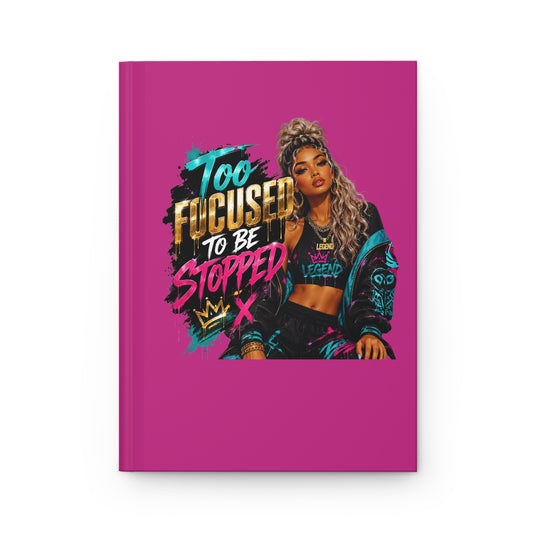 Too Focused To Be Stopped Hardcover Journal — Motivational Girl Power Notebook