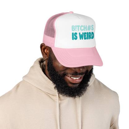 Trucker Hat — "B*tch#s Is Weird" Foam Mesh Cap