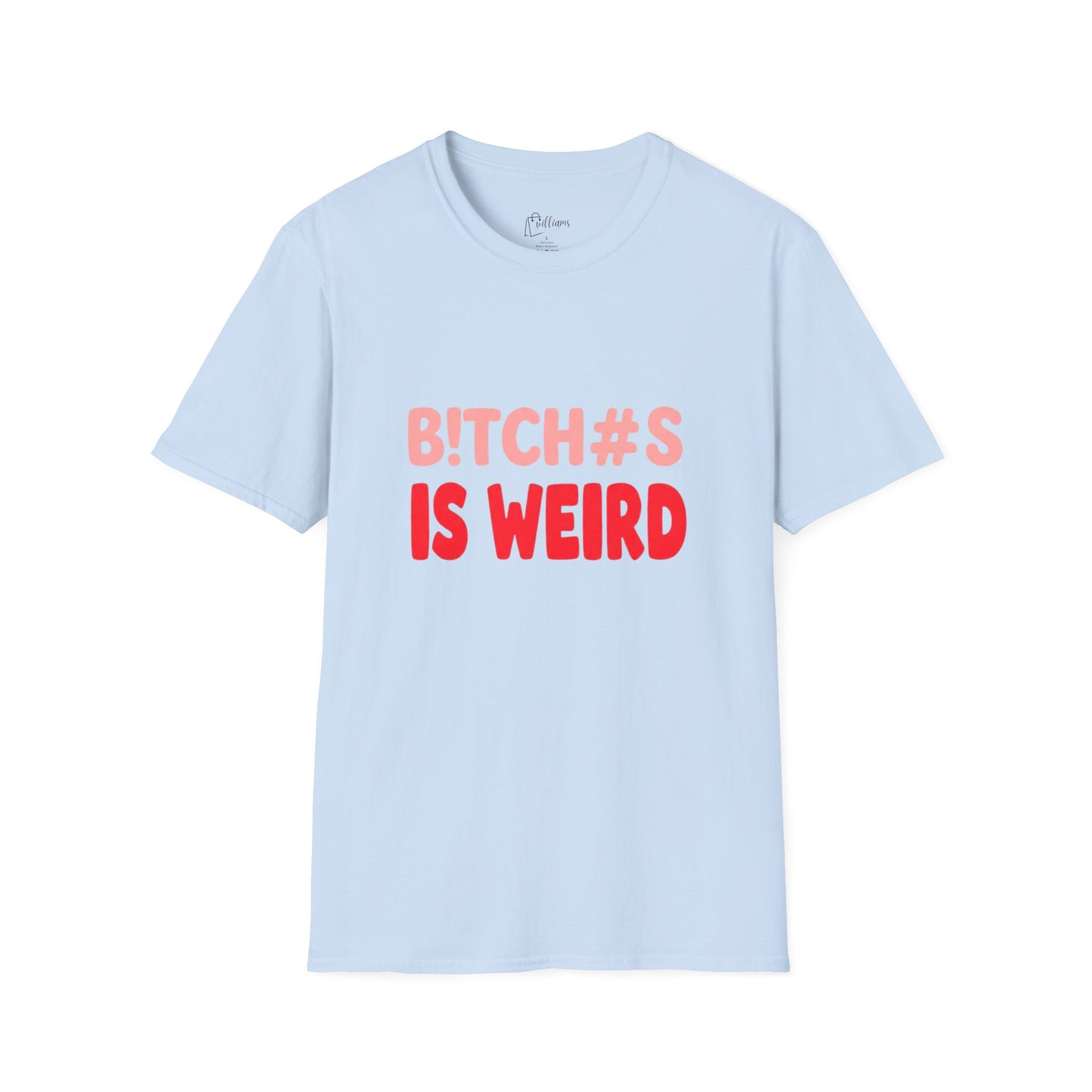 Graphic Tee — "B!tch#s Is Weird" Bold Statement T-Shirt