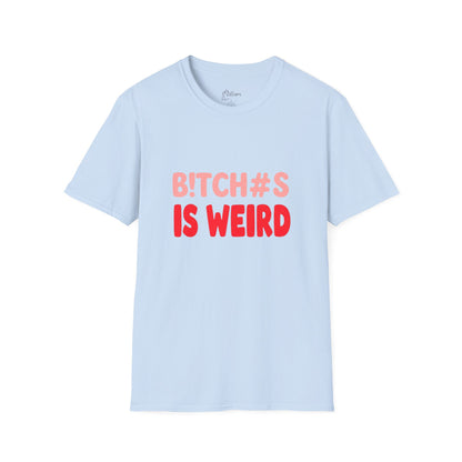 Graphic Tee — "B!tch#s Is Weird" Bold Statement T-Shirt