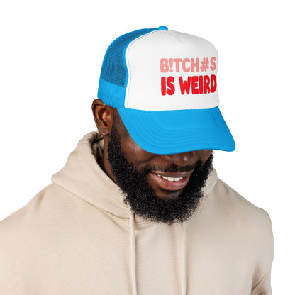 Foam Trucker Hat — "B!tch#s Is Weird" Graphic Cap