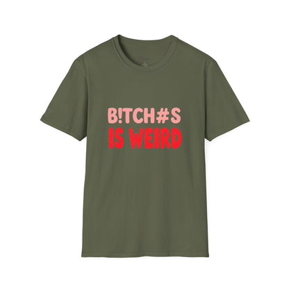 Graphic Tee — "B!tch#s Is Weird" Bold Statement T-Shirt