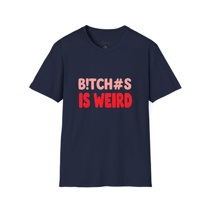 Graphic Tee — "B!tch#s Is Weird" Bold Statement T-Shirt