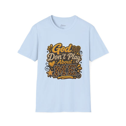 God Don’t Play About Me T-Shirt — Faith-Based Christian Graphic Tee