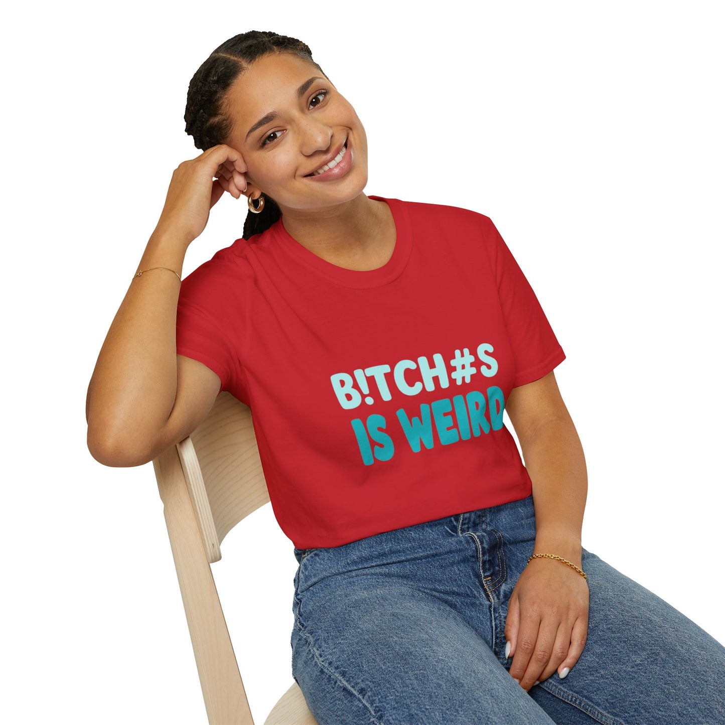 T-Shirt — "B!TCH#S IS WEIRD" Bold Graphic Tee (Funny Sarcastic Statement)