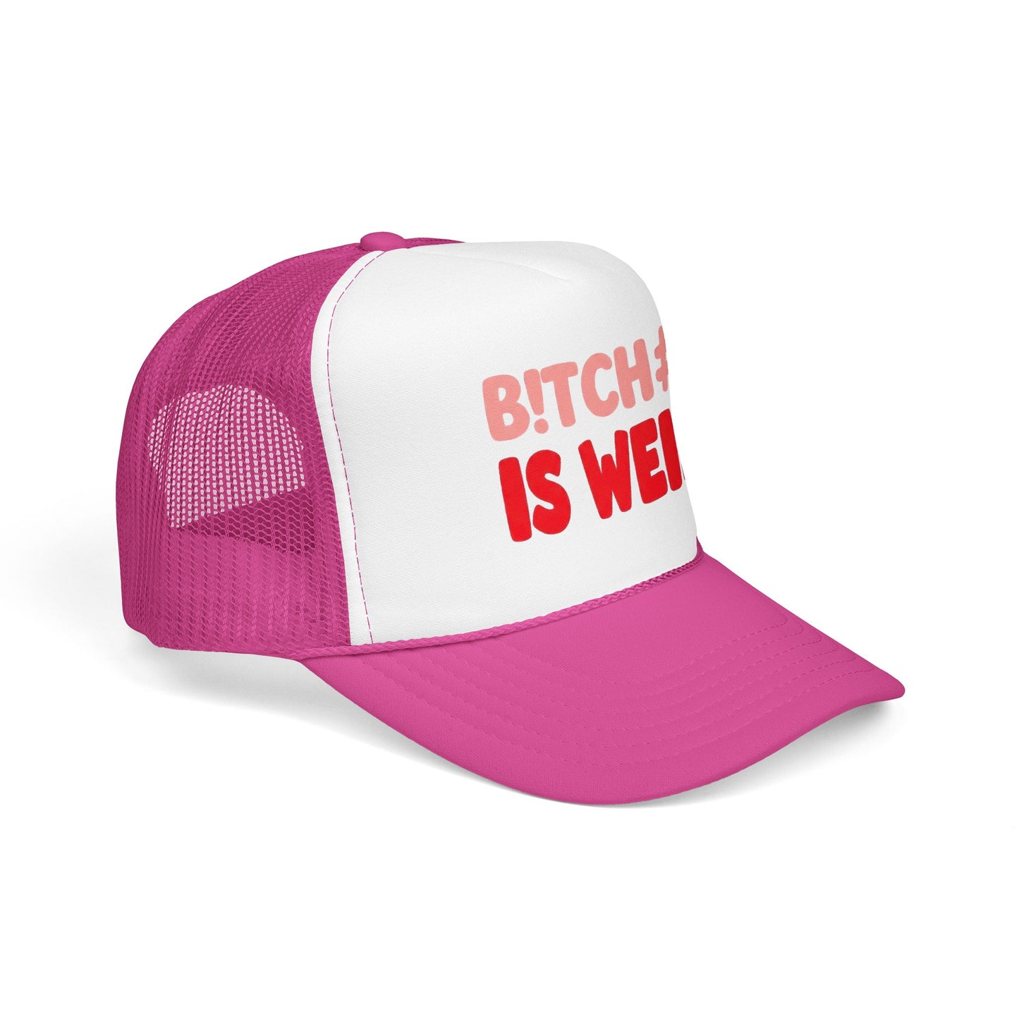 Foam Trucker Hat — "B!tch#s Is Weird" Graphic Cap