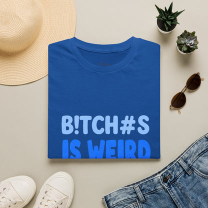 Graphic Tee — "B!TCH#S IS WEIRD" Bold Blue Statement T-Shirt