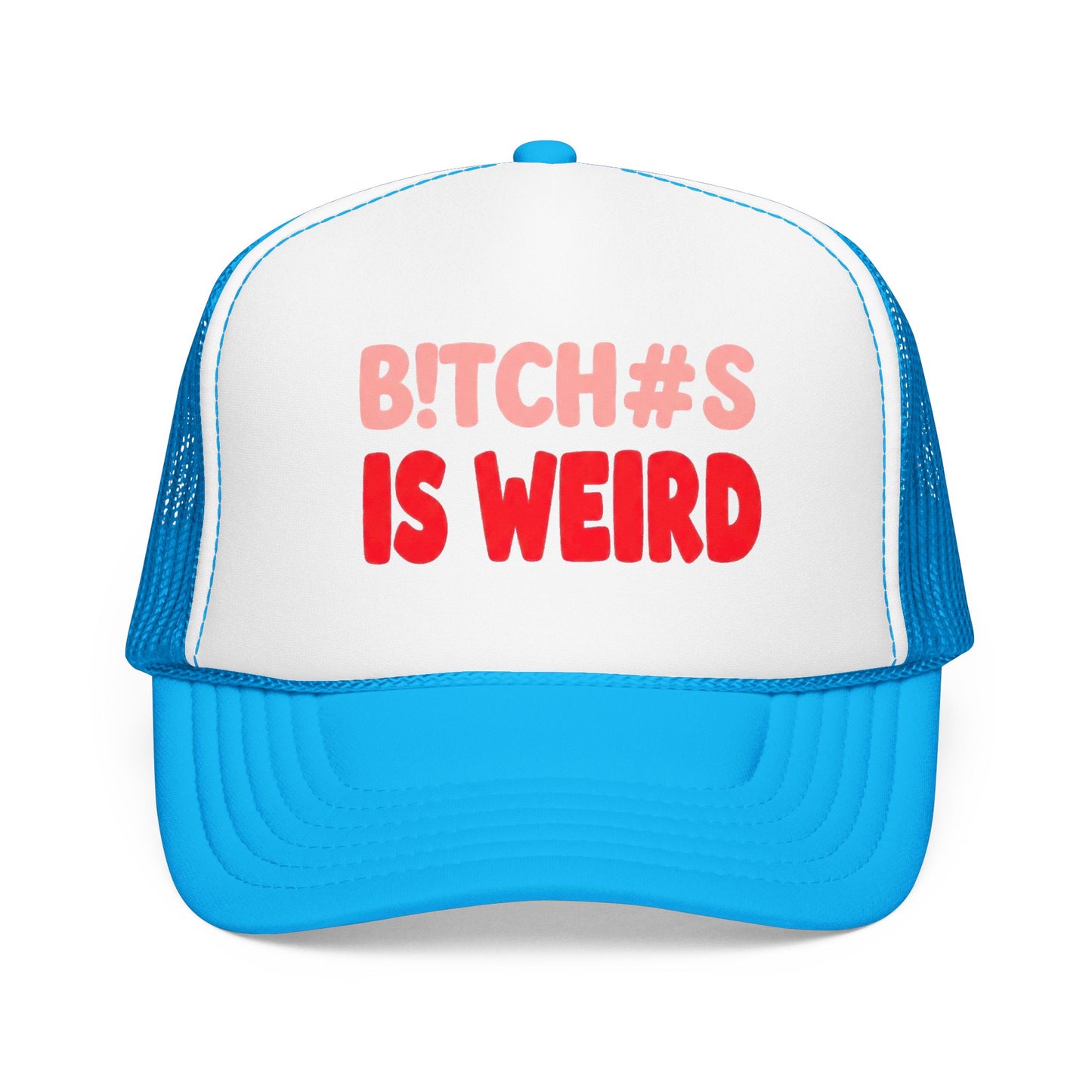 Foam Trucker Hat — "B!tch#s Is Weird" Graphic Cap