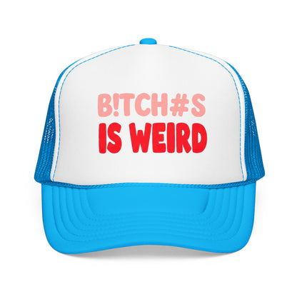 Foam Trucker Hat — "B!tch#s Is Weird" Graphic Cap