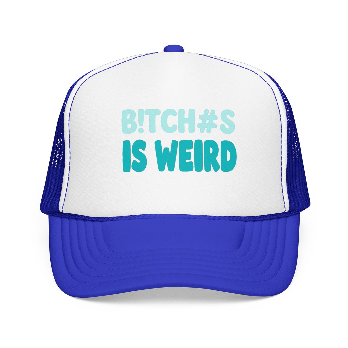 Trucker Hat — "B*tch#s Is Weird" Foam Mesh Cap