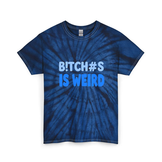 Tie Dye Tee — “Bitch#s Is Weird” Graphic Shirt