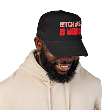 Foam Trucker Hat — "B!tch#s Is Weird" Graphic Cap