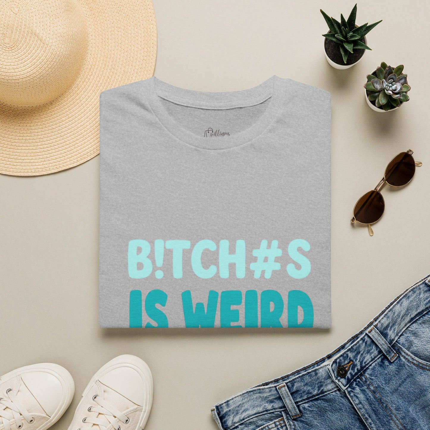 T-Shirt — "B!TCH#S IS WEIRD" Bold Graphic Tee (Funny Sarcastic Statement)