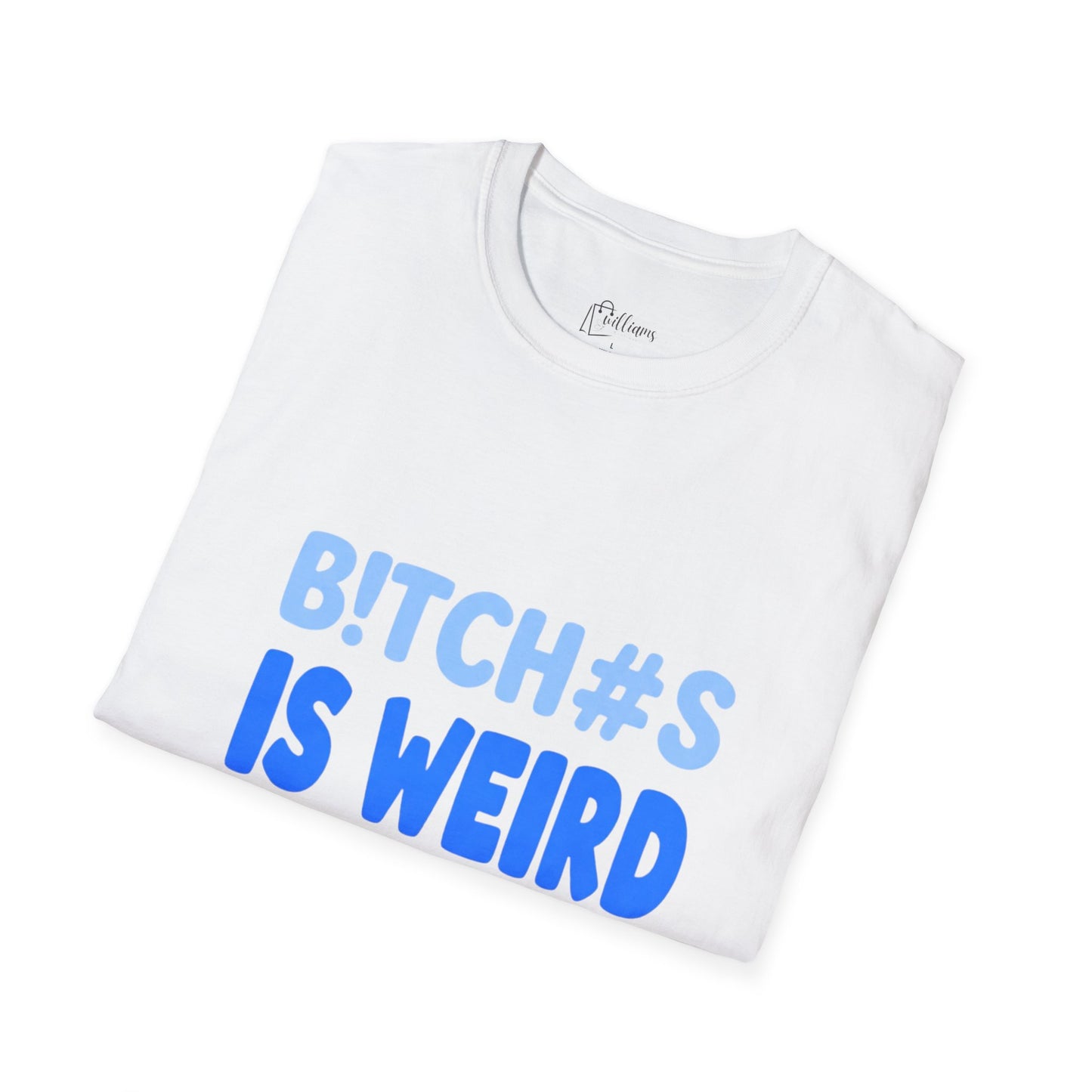 Graphic Tee — "B!TCH#S IS WEIRD" Bold Blue Statement T-Shirt