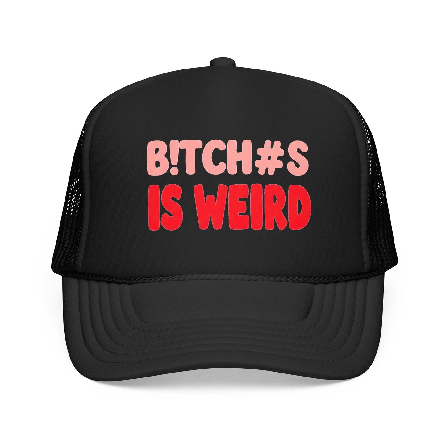 Foam Trucker Hat — "B!tch#s Is Weird" Graphic Cap