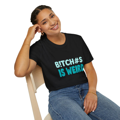T-Shirt — "B!TCH#S IS WEIRD" Bold Graphic Tee (Funny Sarcastic Statement)
