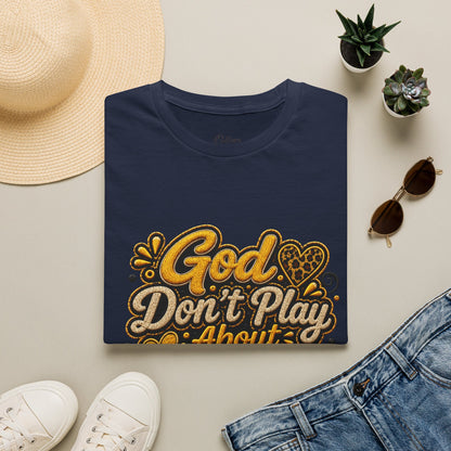 God Don’t Play About Me T-Shirt — Faith-Based Christian Graphic Tee