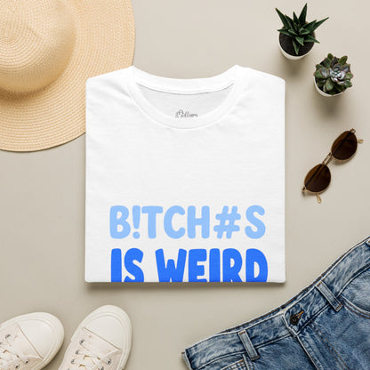 Graphic Tee — "B!TCH#S IS WEIRD" Bold Blue Statement T-Shirt