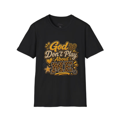 God Don’t Play About Me T-Shirt — Faith-Based Christian Graphic Tee