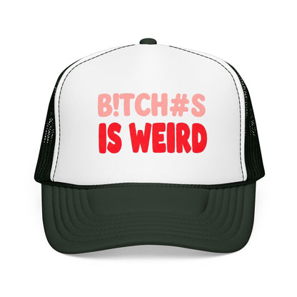 Foam Trucker Hat — "B!tch#s Is Weird" Graphic Cap