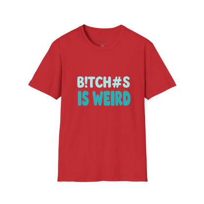 T-Shirt — "B!TCH#S IS WEIRD" Bold Graphic Tee (Funny Sarcastic Statement)