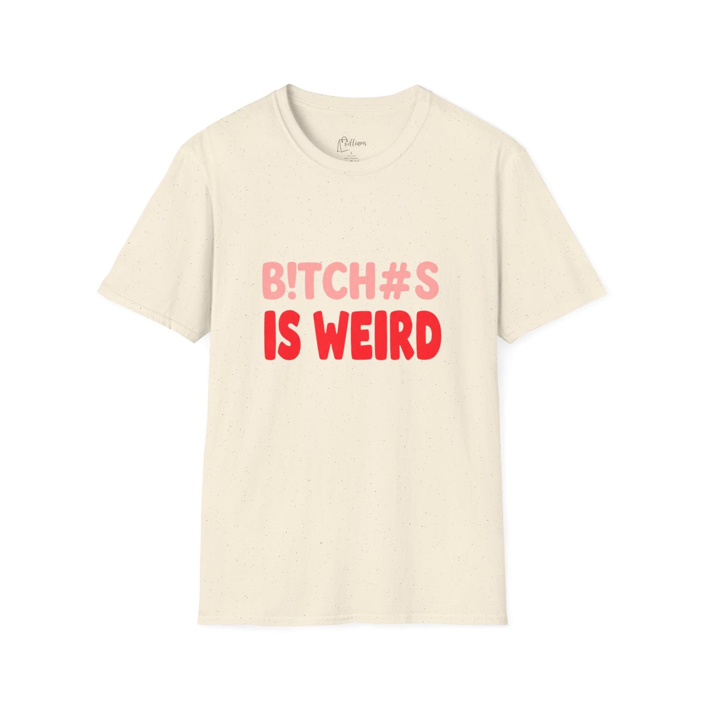 Graphic Tee — "B!tch#s Is Weird" Bold Statement T-Shirt