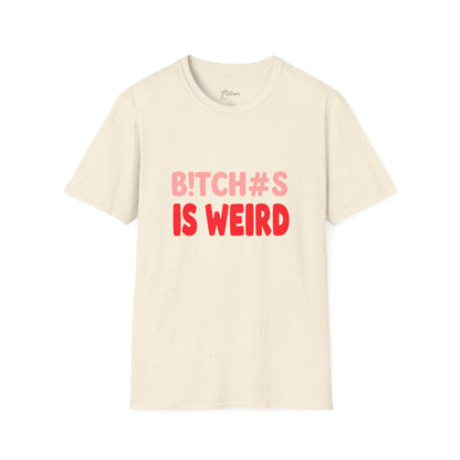 Graphic Tee — "B!tch#s Is Weird" Bold Statement T-Shirt