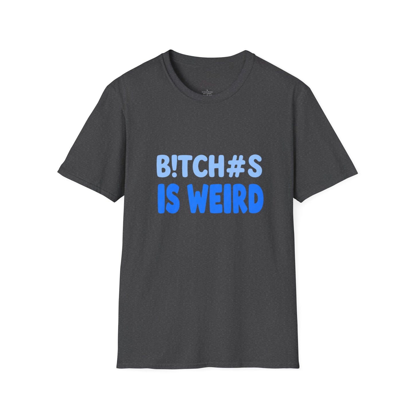 Graphic Tee — "B!TCH#S IS WEIRD" Bold Blue Statement T-Shirt