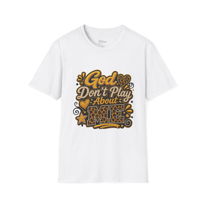 God Don’t Play About Me T-Shirt — Faith-Based Christian Graphic Tee