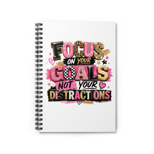 Notebook — "Focus on Your Goals, Not Your Distractions" Spiral Journal