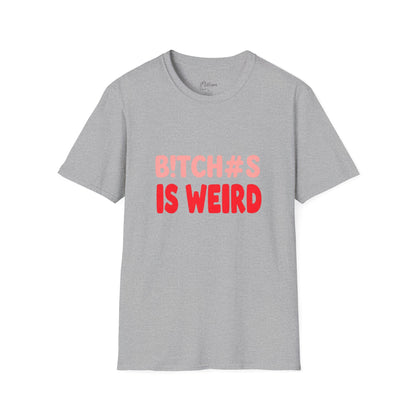 Graphic Tee — "B!tch#s Is Weird" Bold Statement T-Shirt
