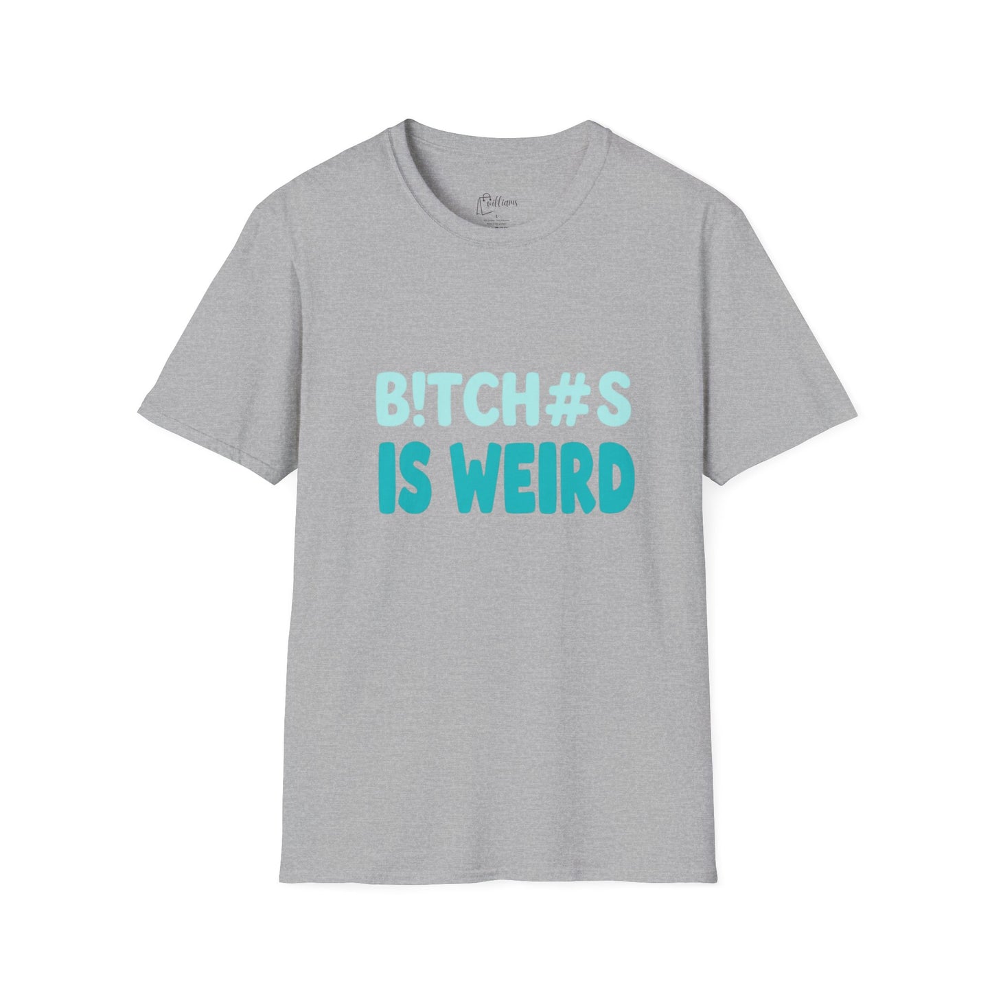 T-Shirt — "B!TCH#S IS WEIRD" Bold Graphic Tee (Funny Sarcastic Statement)