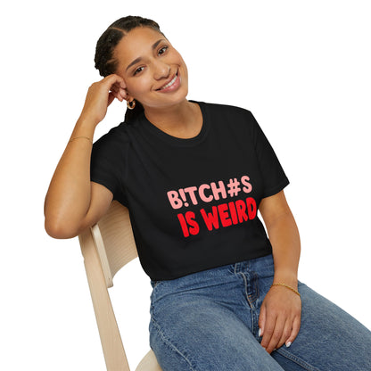 Graphic Tee — "B!tch#s Is Weird" Bold Statement T-Shirt