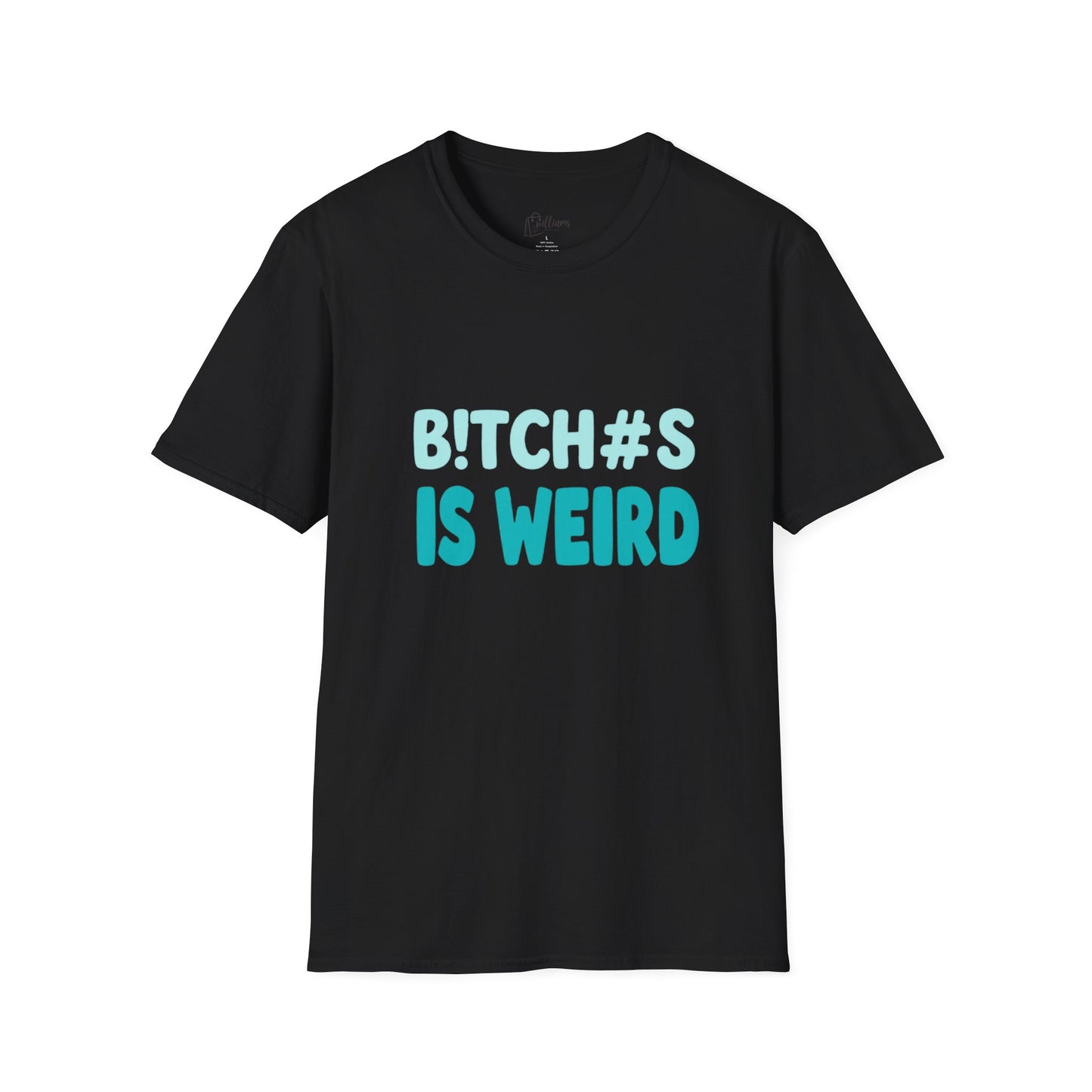T-Shirt — "B!TCH#S IS WEIRD" Bold Graphic Tee (Funny Sarcastic Statement)